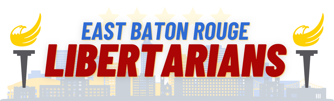East Baton Rouge Parish Libertarians, Libertarians, Politics, 3rd Party, Third Party, Independent, Baton Rouge Politics, Civil Liberty, Louisiana